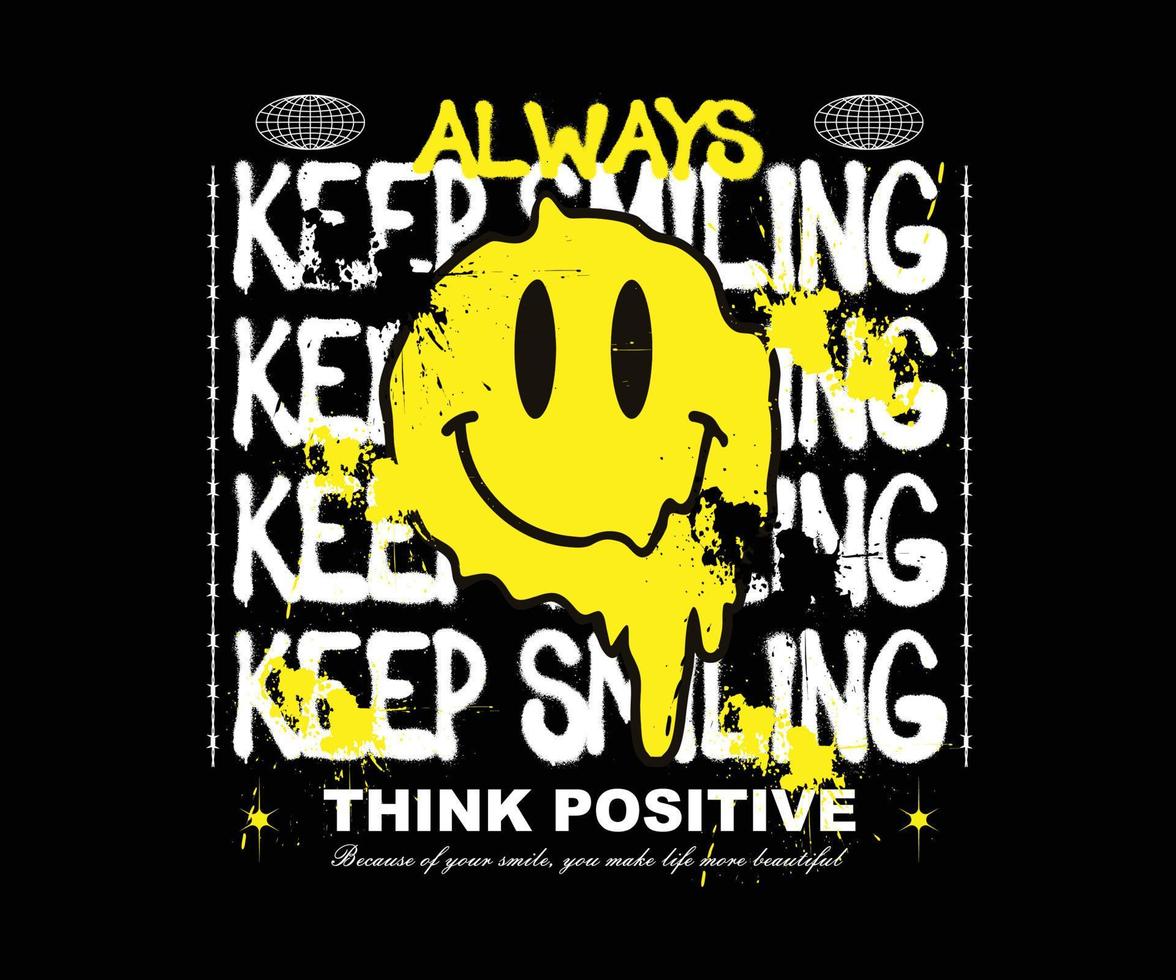 Urban neon graffiti inspirational, always keep smiling slogan print with melting smiley face illustration,for streetwear and urban style t-shirts design, hoodies, etc. vector