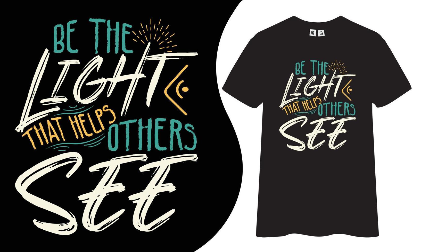 Motivational and inspiring t-shirt design. Be the light that helps others see quotes t shirt design. vector