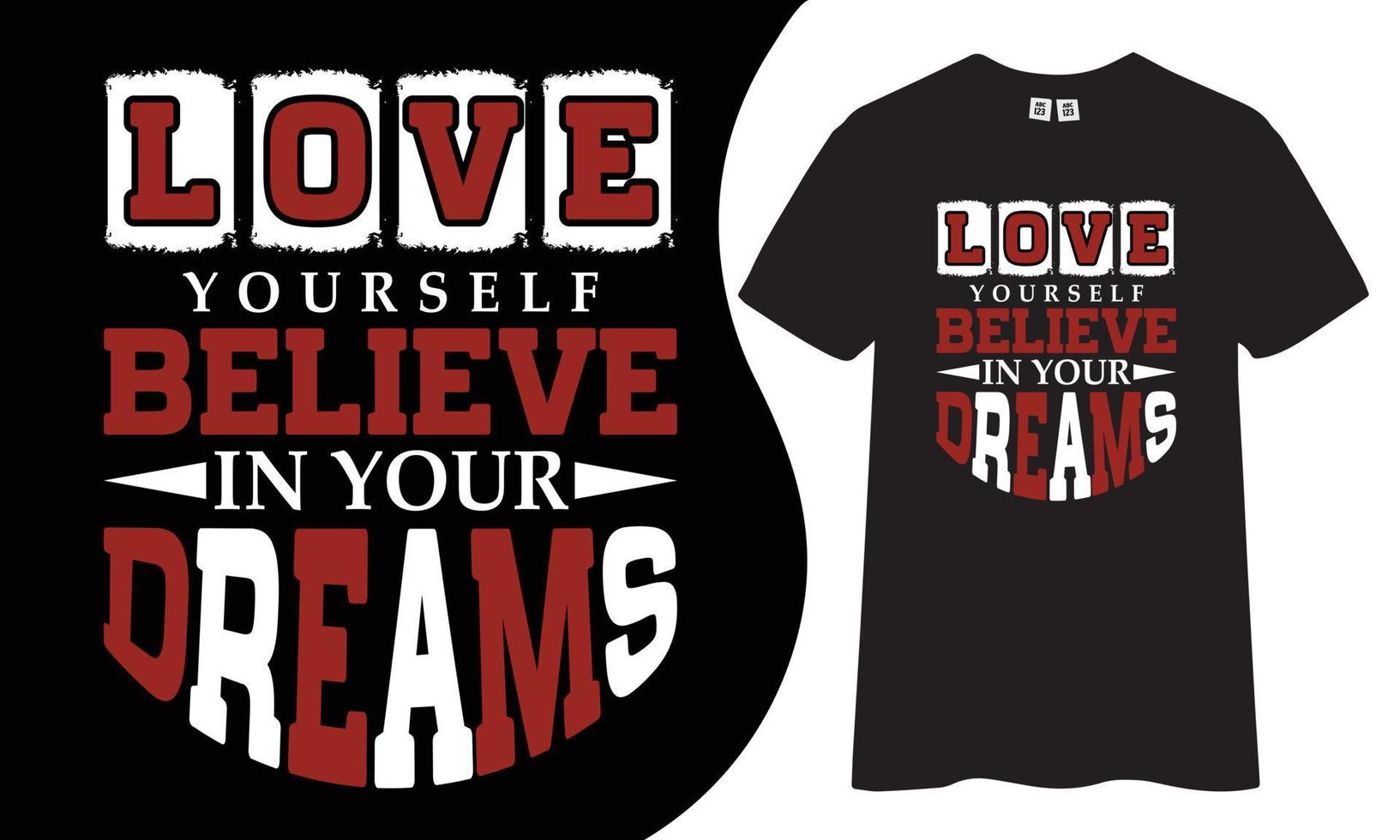 Motivational and inspiring t-shirt design. Love yourself believe in your dreams quotes t shirt design. vector