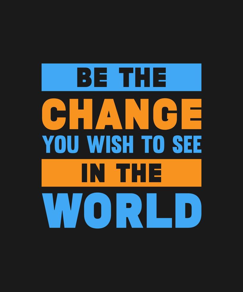 be the change you wish to see in the world lettering quote for t shirt design vector