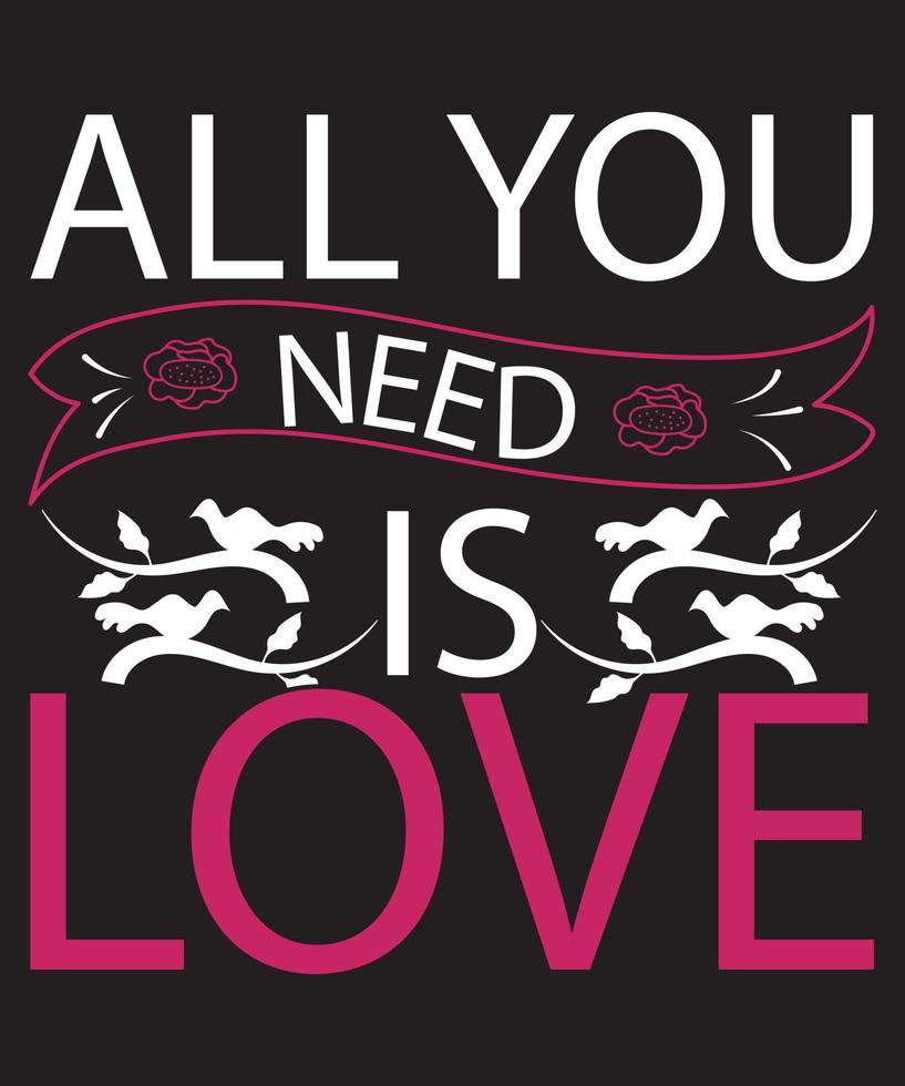 All You Need Is Love Typography Valentine T-Shirt design vector