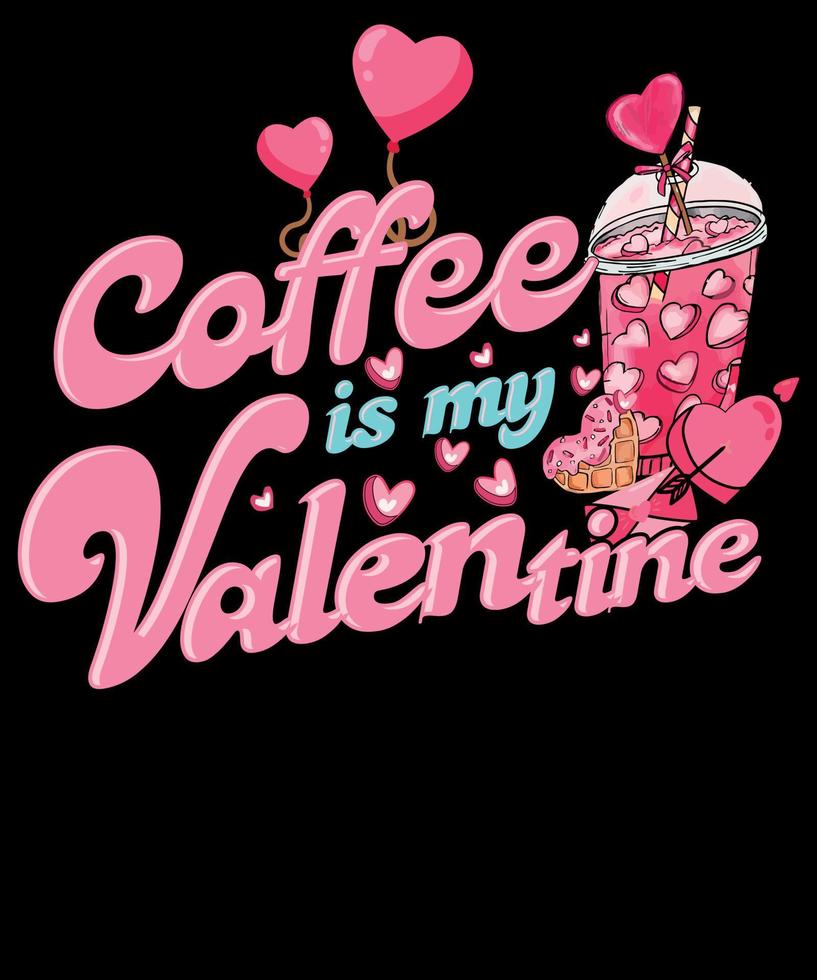 Coffee is My Valentine Retro pink latte iced Valentines Day PNG Coffee Lover T shirt Design vector