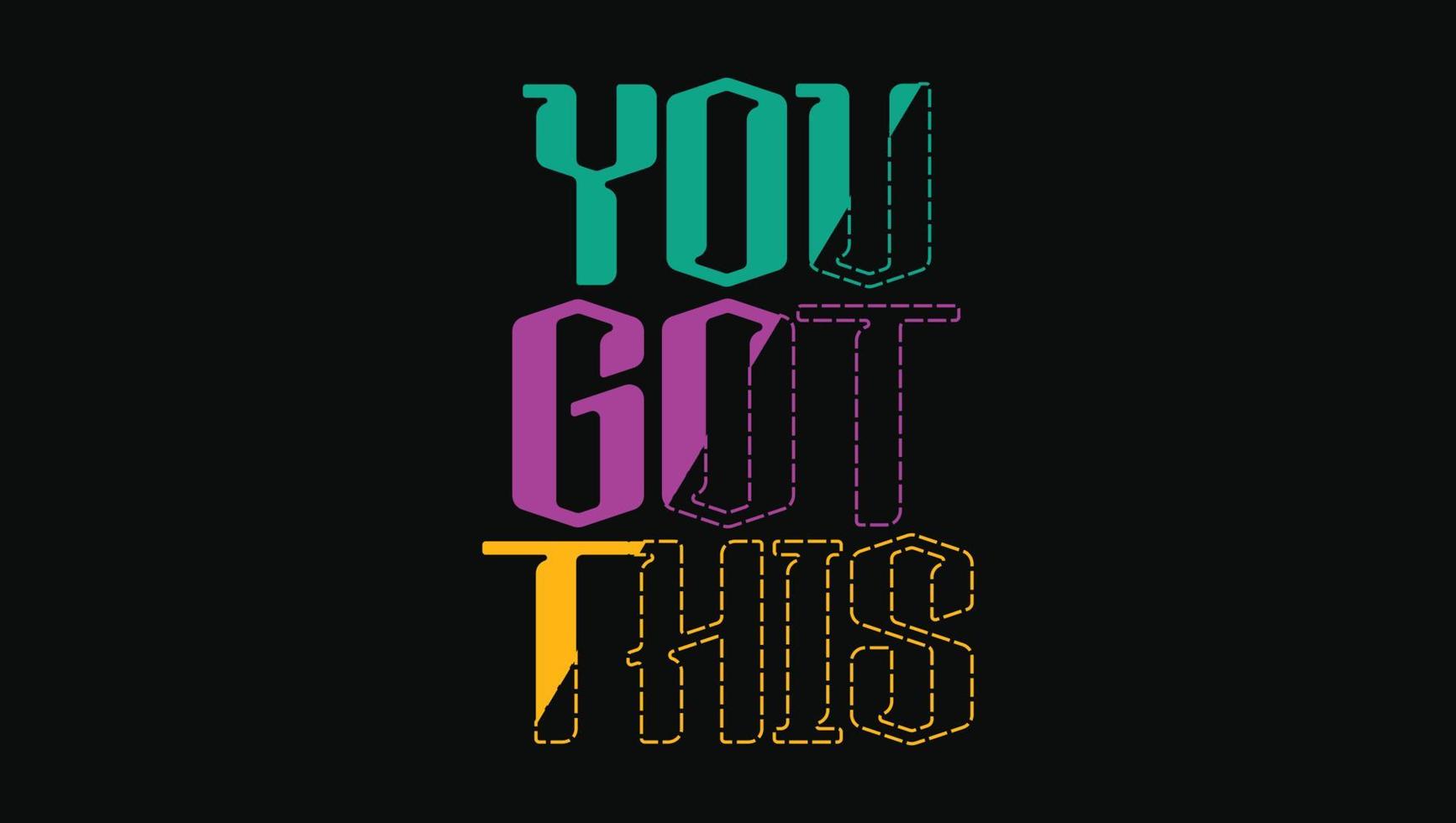 You Got This Custom Designed Typographic T-shirts Apparel Hoodie vector