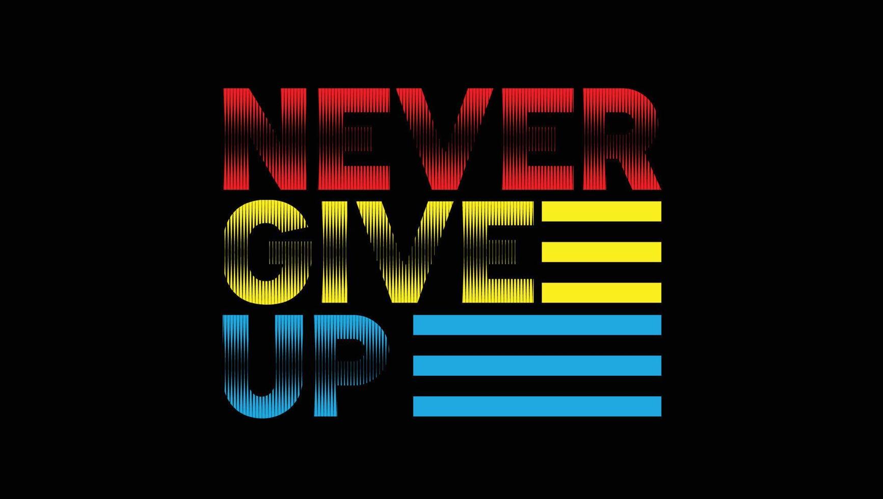 Never Give Up Custom Designed Typographic T-shirts Apparel Hoodie vector