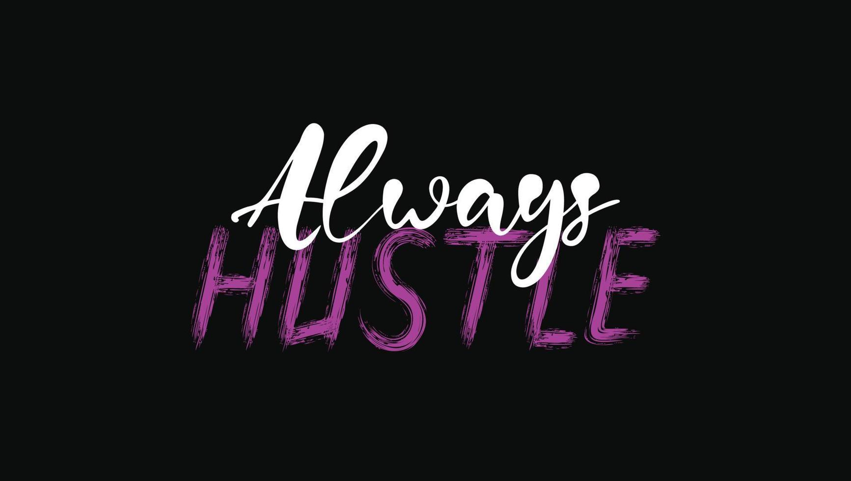 Always Hustle Custom Designed Typographic T-shirts Apparel Hoodie vector