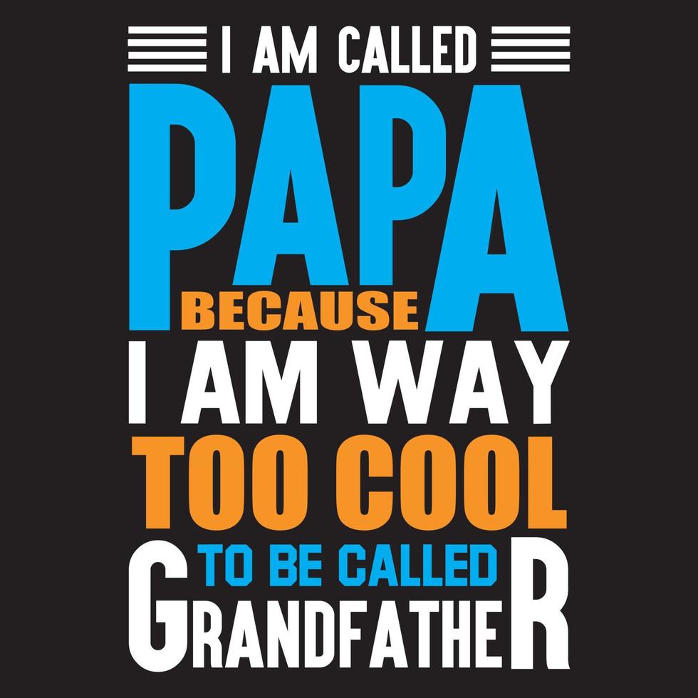 I am called papa because I am way too cool to be called grandfather vector