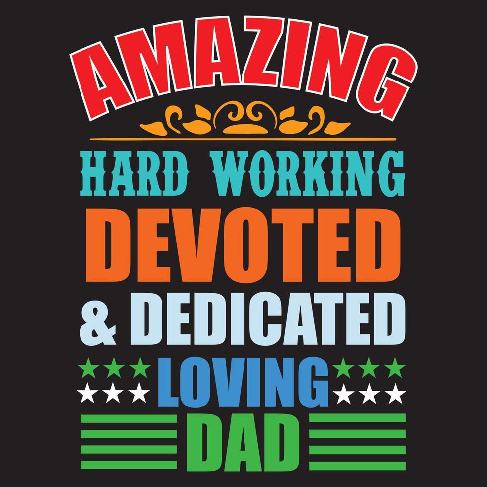 Amazing hard working devoted and dedicated loving dad vector