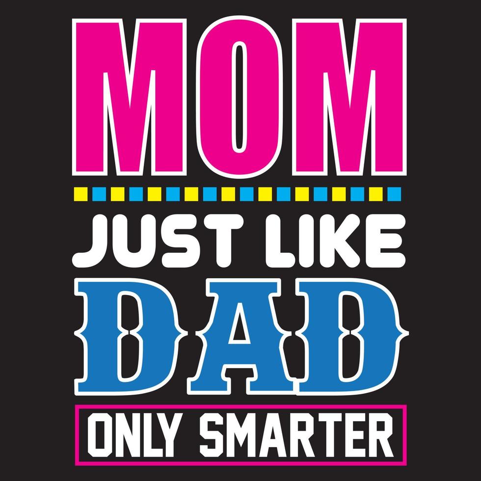 Mom just like dad only smarter vector