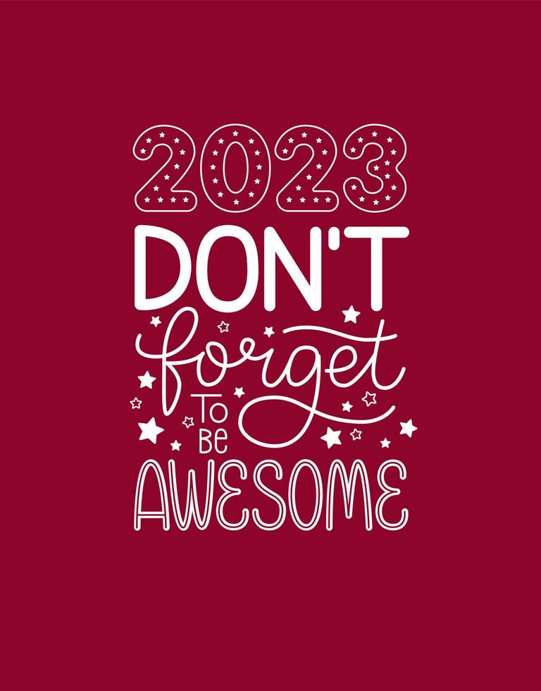 2023 don't forget to be awesome. New year funny quote. Happy holidays. Motivational poster. Greeting card to 1st January. vector