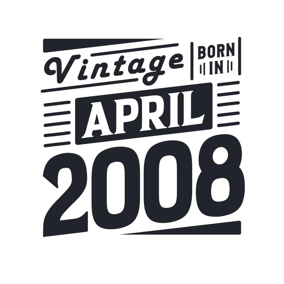 vintage nacido en abril de 2008. nacido en abril de 2008 retro vintage cumpleaños vector