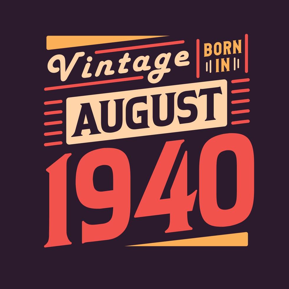 Vintage born in August 1940. Born in August 1940 Retro Vintage Birthday vector