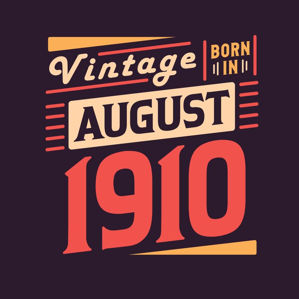 Vintage born in August 1910. Born in August 1910 Retro Vintage Birthday vector