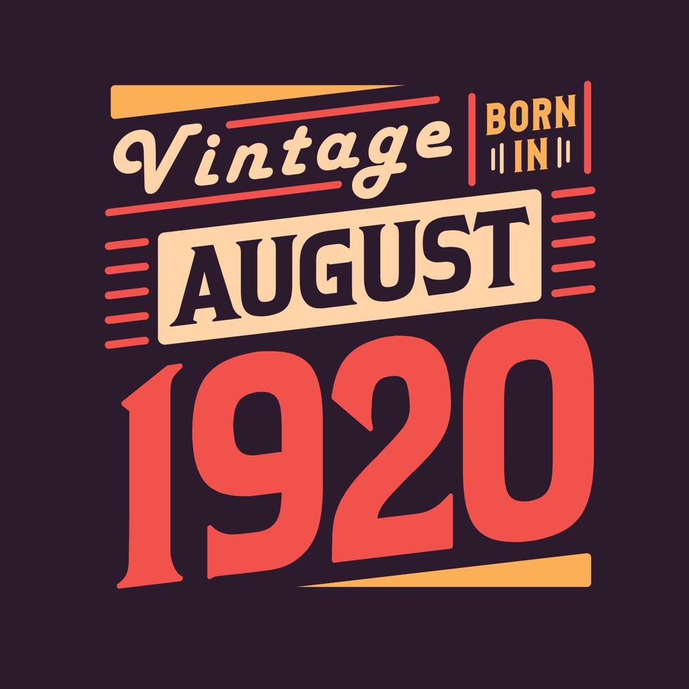 Vintage born in August 1920. Born in August 1920 Retro Vintage Birthday vector
