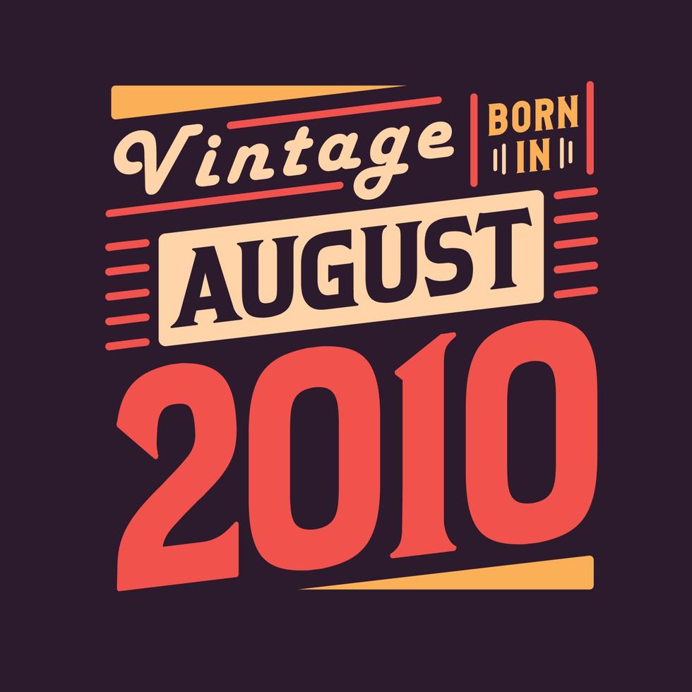 Vintage born in August 2010. Born in August 2010 Retro Vintage Birthday vector