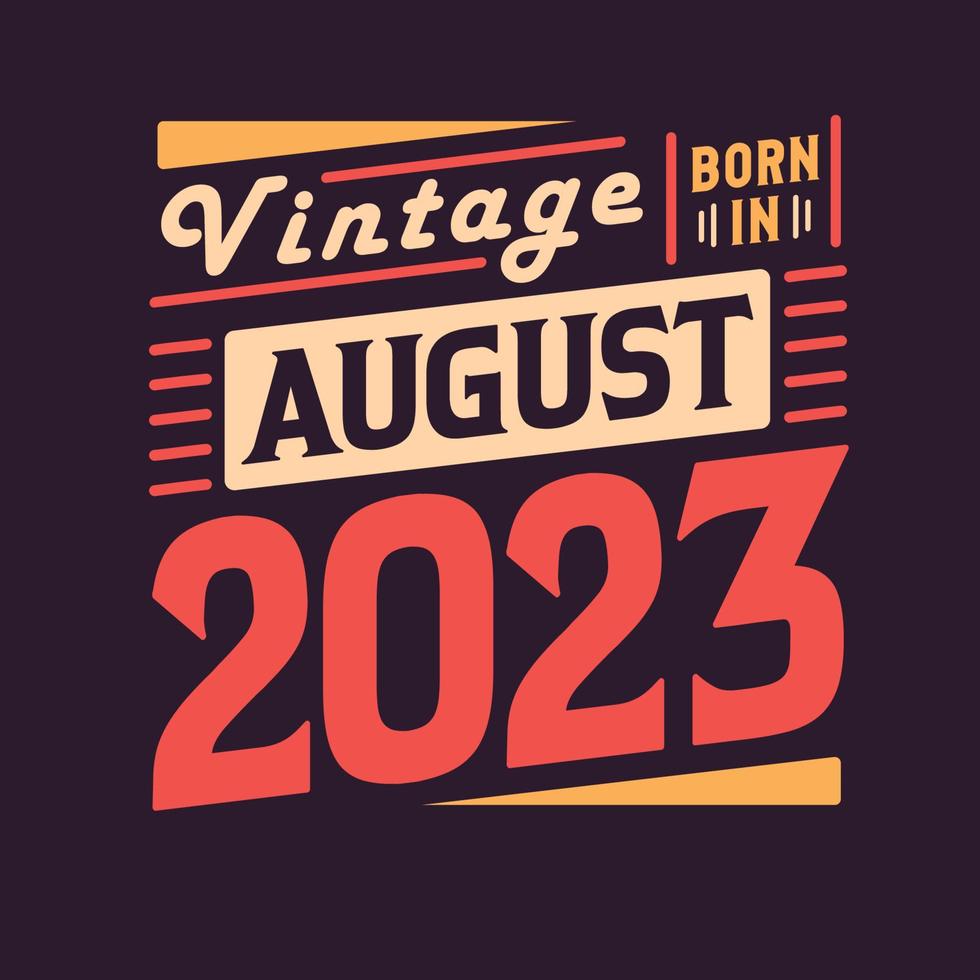 Vintage born in August 2023. Born in August 2023 Retro Vintage Birthday vector