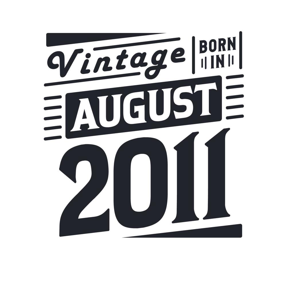 Vintage born in August 2011. Born in August 2011 Retro Vintage Birthday vector
