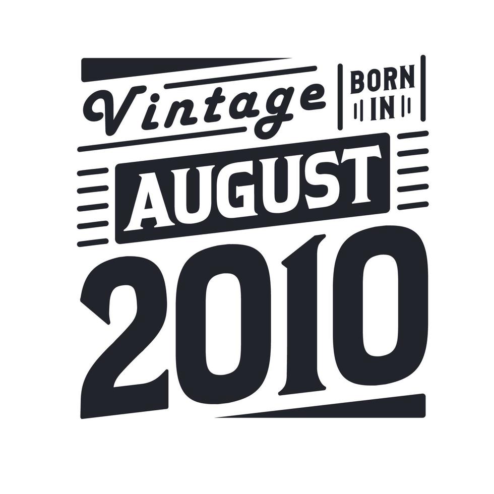 Vintage born in August 2010. Born in August 2010 Retro Vintage Birthday vector