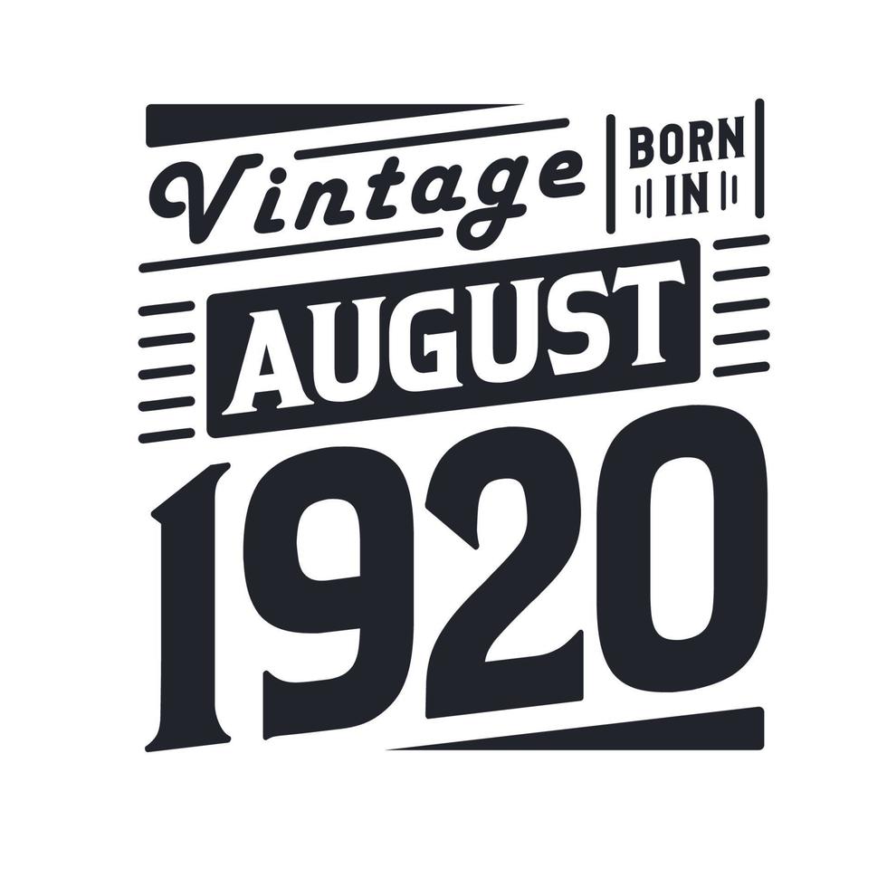 Vintage born in August 1920. Born in August 1920 Retro Vintage Birthday vector