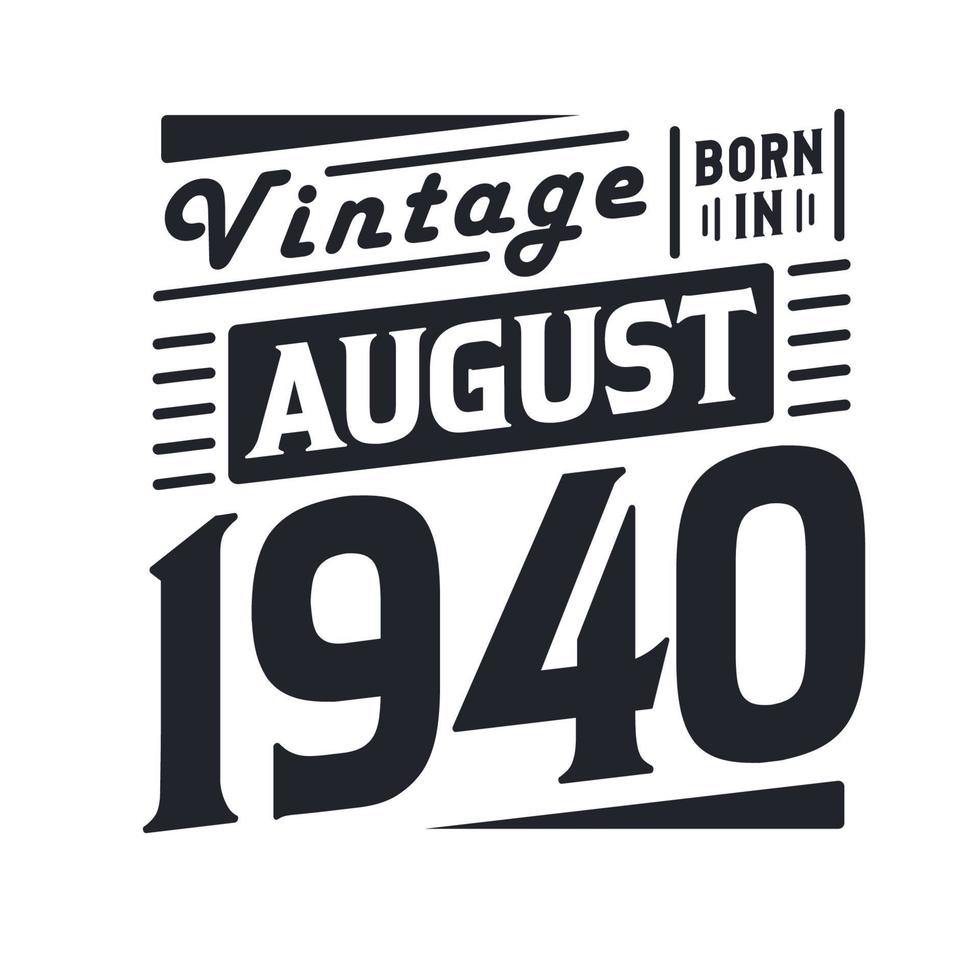 Vintage born in August 1940. Born in August 1940 Retro Vintage Birthday vector