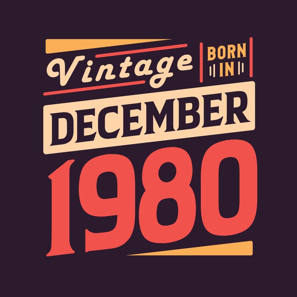 Vintage born in December 1980. Born in December 1980 Retro Vintage Birthday vector