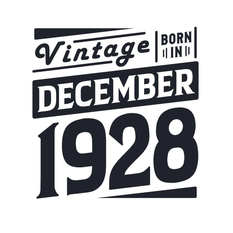 Vintage born in December 1928. Born in December 1928 Retro Vintage Birthday vector