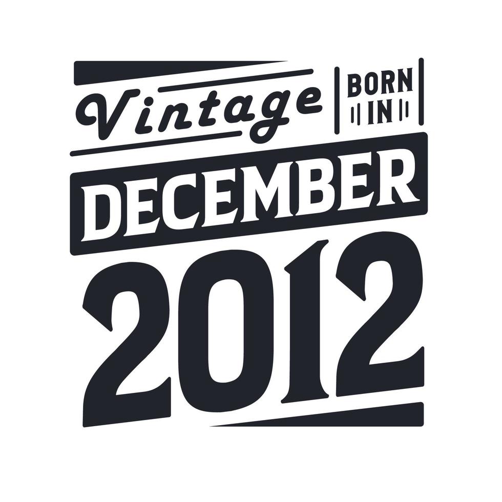 vintage nacido en diciembre de 2012. nacido en diciembre de 2012 retro vintage cumpleaños vector