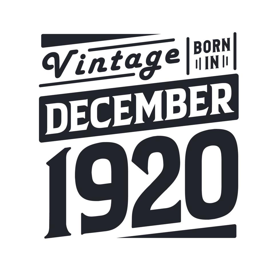 Vintage born in December 1920. Born in December 1920 Retro Vintage Birthday vector
