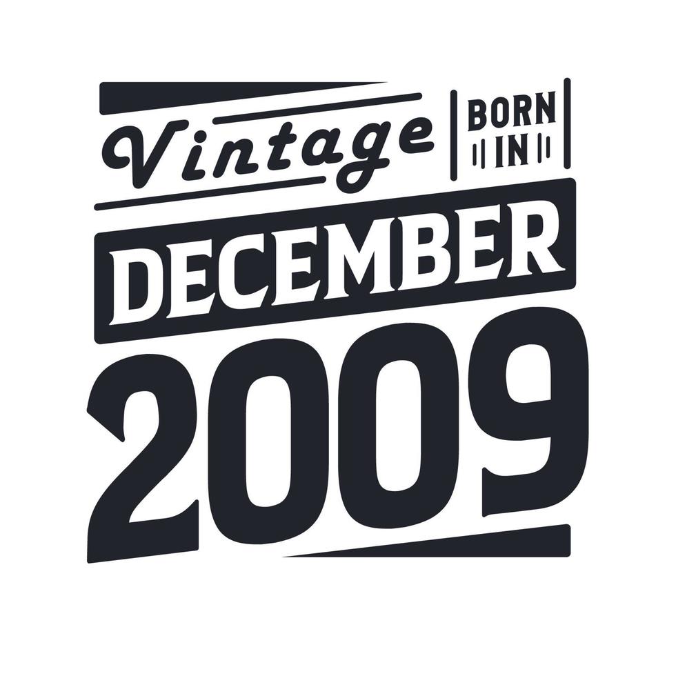 Vintage born in December 2009. Born in December 2009 Retro Vintage Birthday vector