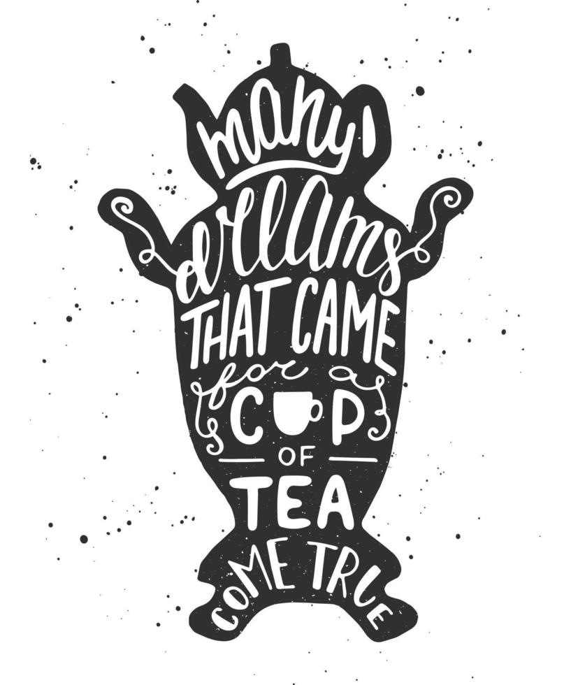 Many dreams that came for a cup of tea come true, in samovar. Handwritten lettering. vector