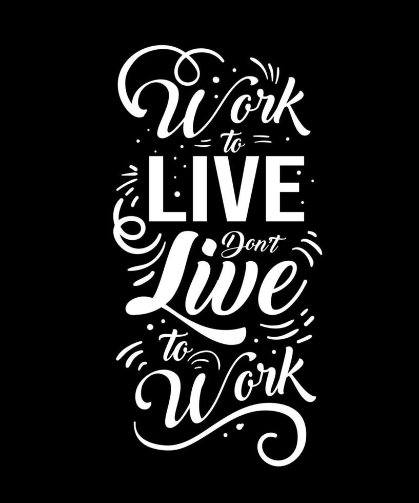 Work live. Inspirational Quotes. typography design. Vector typography for home decor, t shirts, mugs, posters, banners, greeting cards