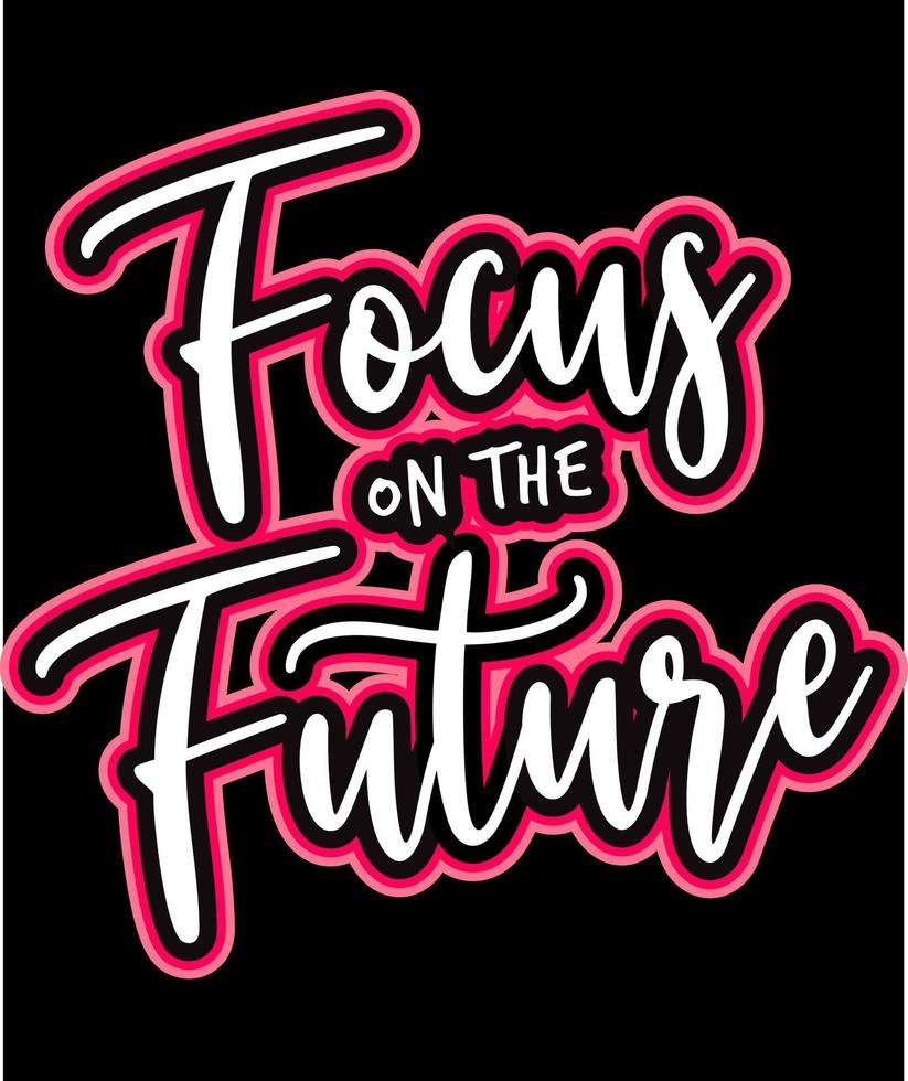 Focus on the future. Inspirational Quotes. typography design. Vector typography for home decor, t shirts, mugs, posters, banners, greeting cards