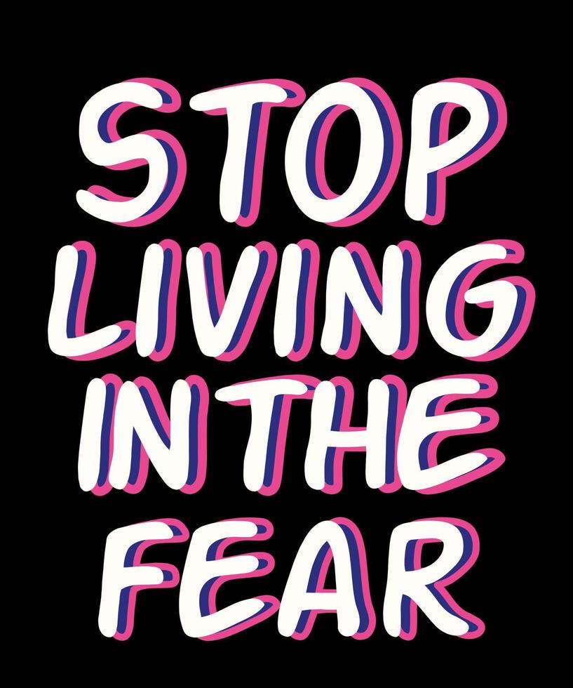 Stop living in the fear. Inspirational Quotes. typography design