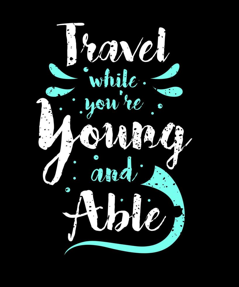 viajar joven capaz. citas de inspiración. diseño de tipografía. tipografía vectorial para decoración casera, camisetas, tazas, afiches, pancartas, tarjetas de felicitación vector