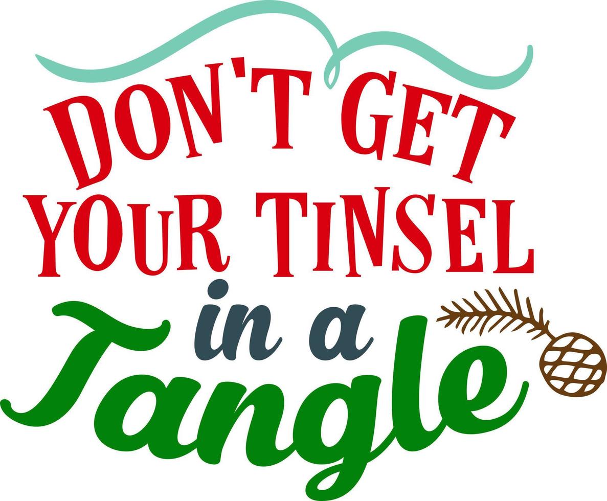 Don't get your tinsel in a tangle. Matching Family Christmas Shirts. Christmas Gift. Family Christmas. Sticker. Card. vector