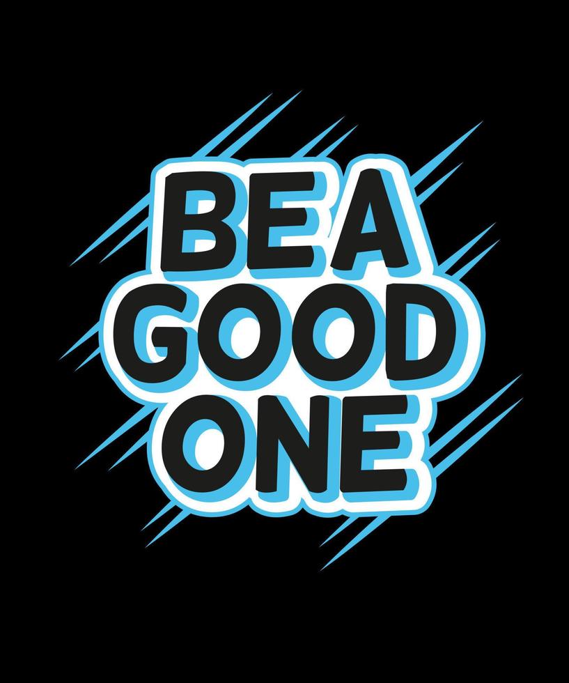 Be a good one. Inspirational Quotes. typography design. Vector typography for home decor, t shirts, mugs, posters, banners, greeting cards