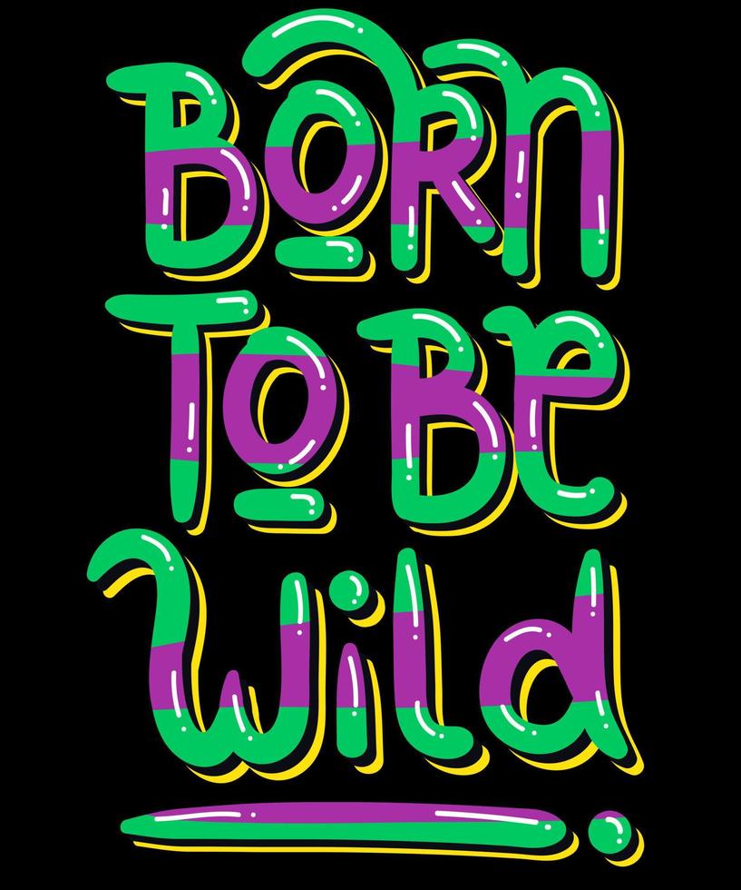 Born to be wild. Inspirational Quotes. typography design. Vector typography for home decor, t shirts, mugs, posters, banners, greeting cards