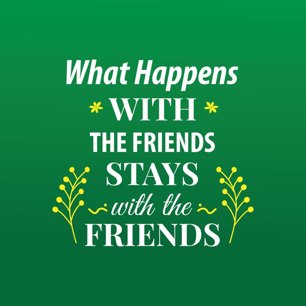 Friends Quote Lettering What Happens With The Friends Stays with the Ffriends vector