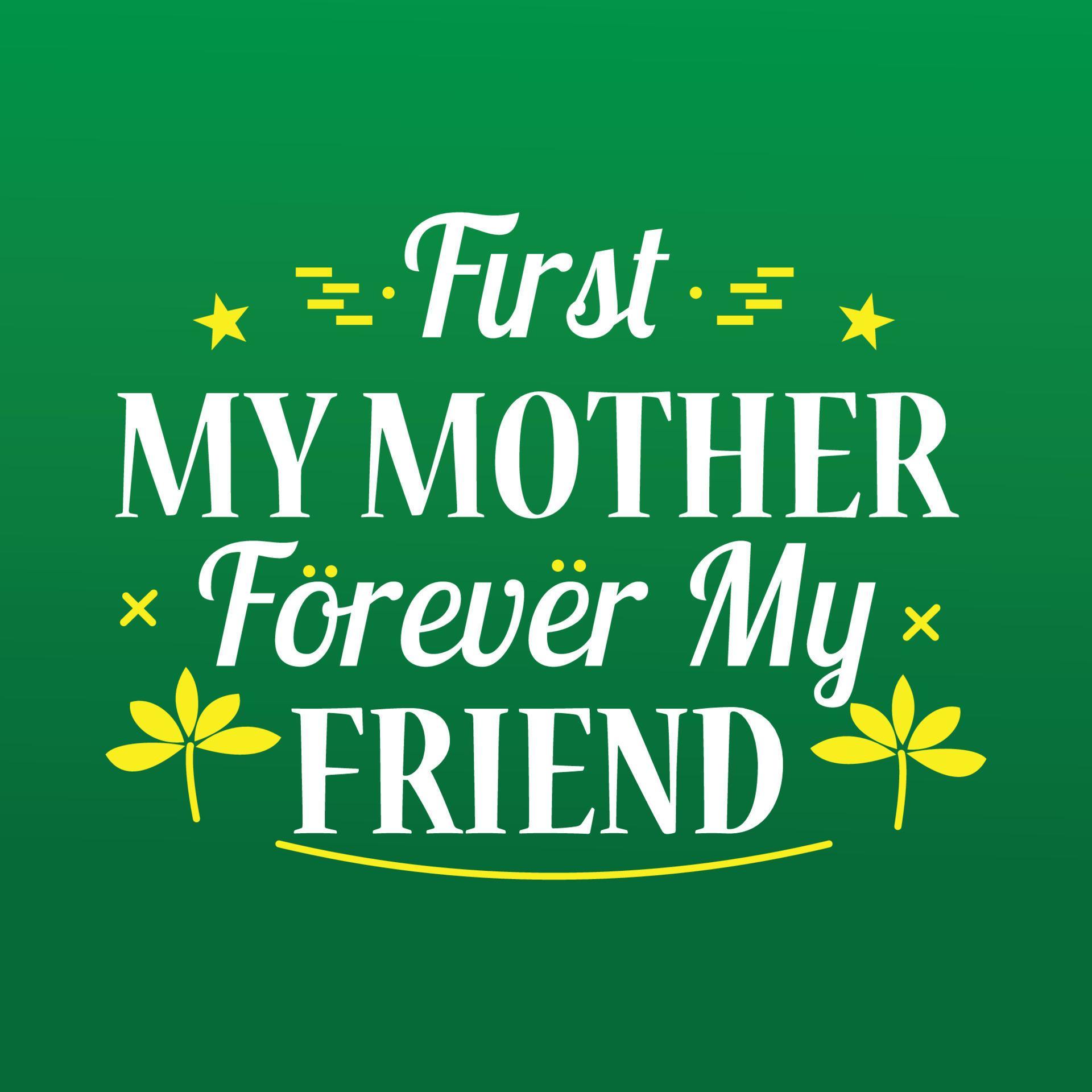 Mother Quote Lettering, First My Mother Forever My Friend, vector File 16538999 Vector Art at ...