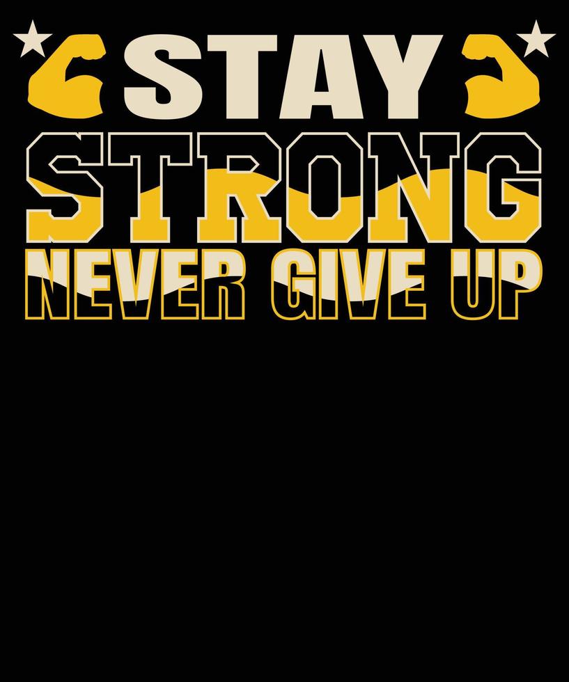stay strong never give up typography t shirt design vector