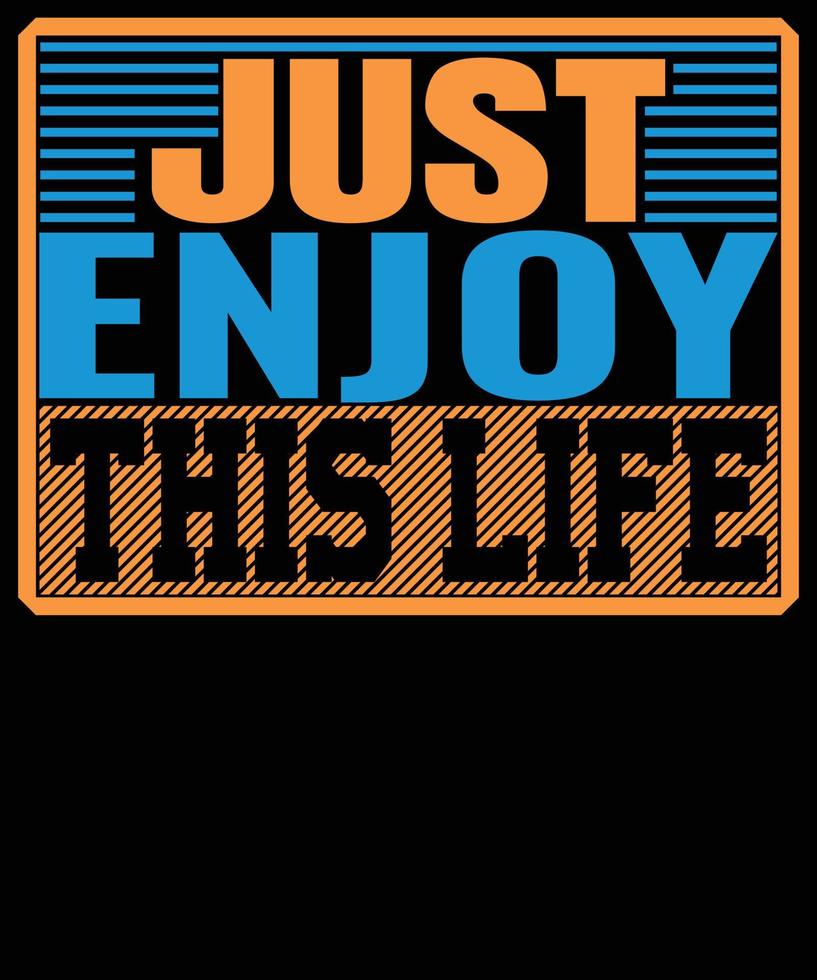 just enjoy this life typography t-shirt design vector