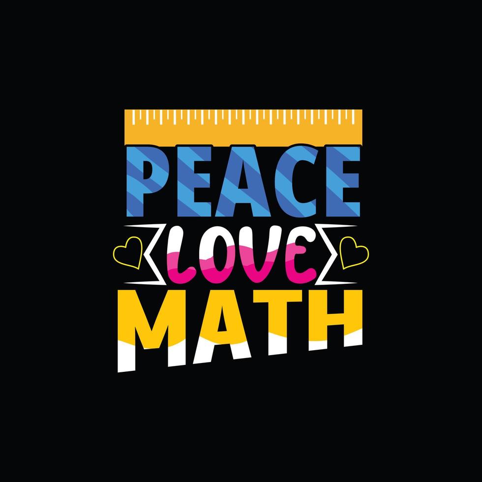 peace love math vector t-shirt design. Math t-shirt design. Can be used for Print mugs, sticker designs, greeting cards, posters, bags, and t-shirts.