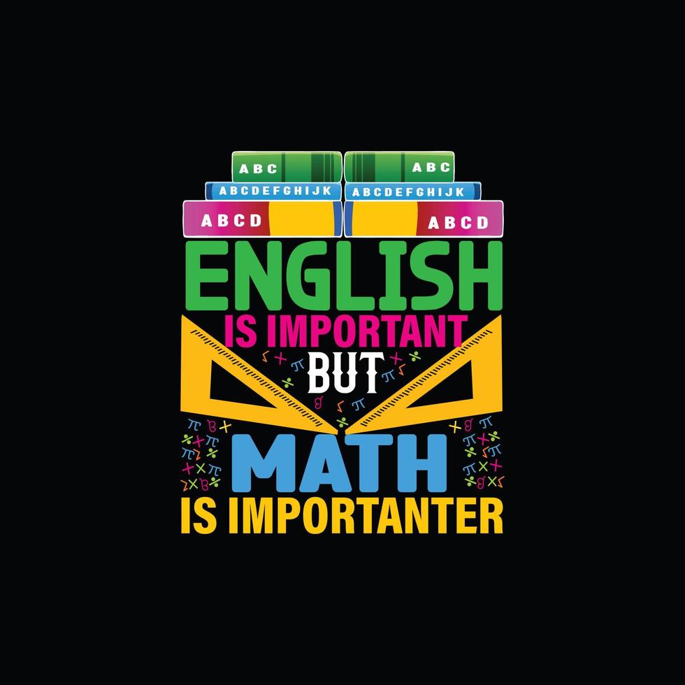 English is Important But Math is Importanter vector t-shirt design. Math t-shirt design. Can be used for Print mugs, sticker designs, greeting cards, posters, bags, and t-shirts.