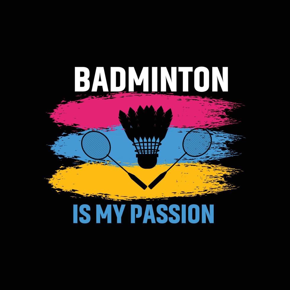 El bádminton es mi pasión por el diseño de camisetas vectoriales. diseño de camisetas de bádminton. se puede utilizar para imprimir tazas, diseños de pegatinas, tarjetas de felicitación, afiches, bolsos y camisetas. vector