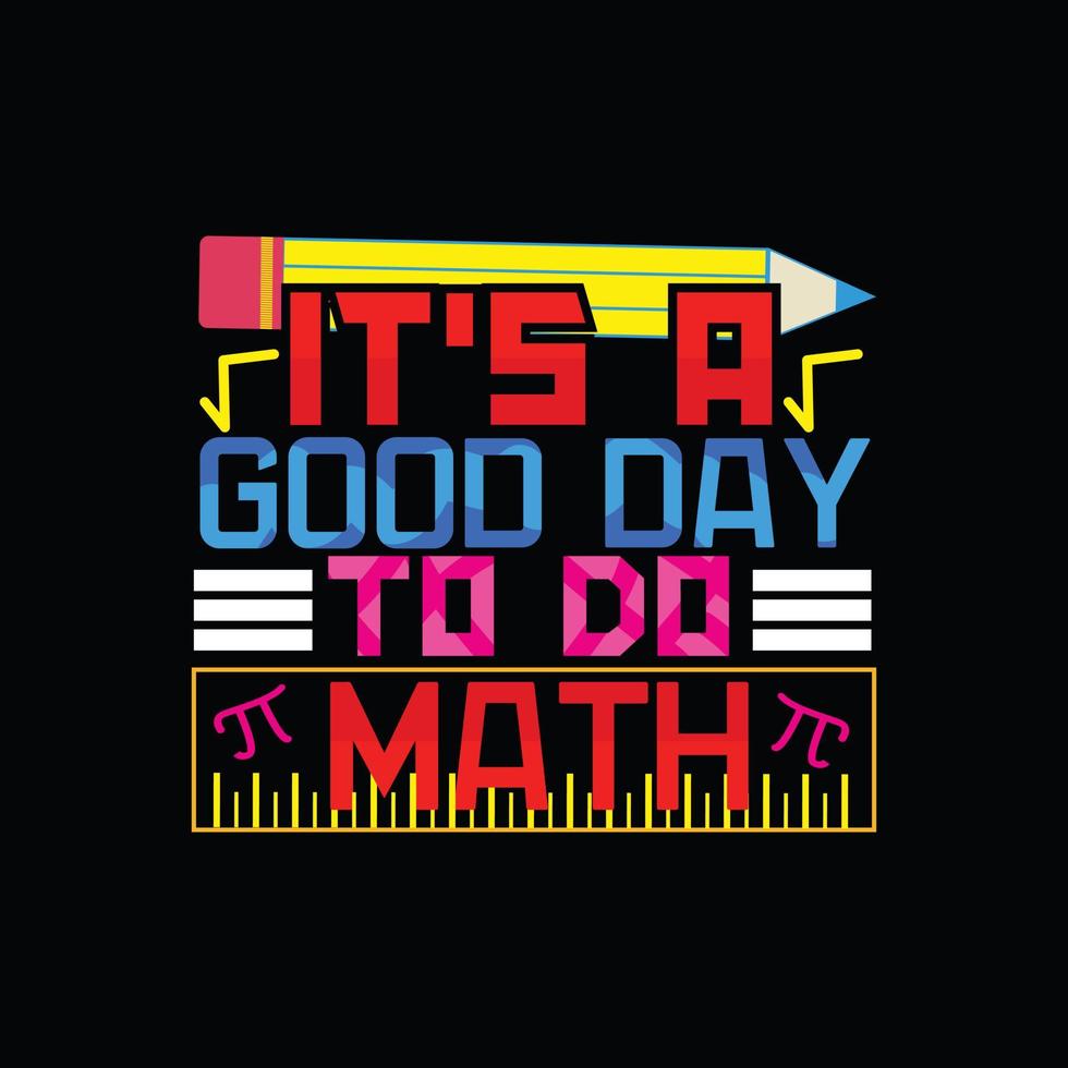 it's a Good Day To Do Math vector t-shirt design. Math t-shirt design. Can be used for Print mugs, sticker designs, greeting cards, posters, bags, and t-shirts.