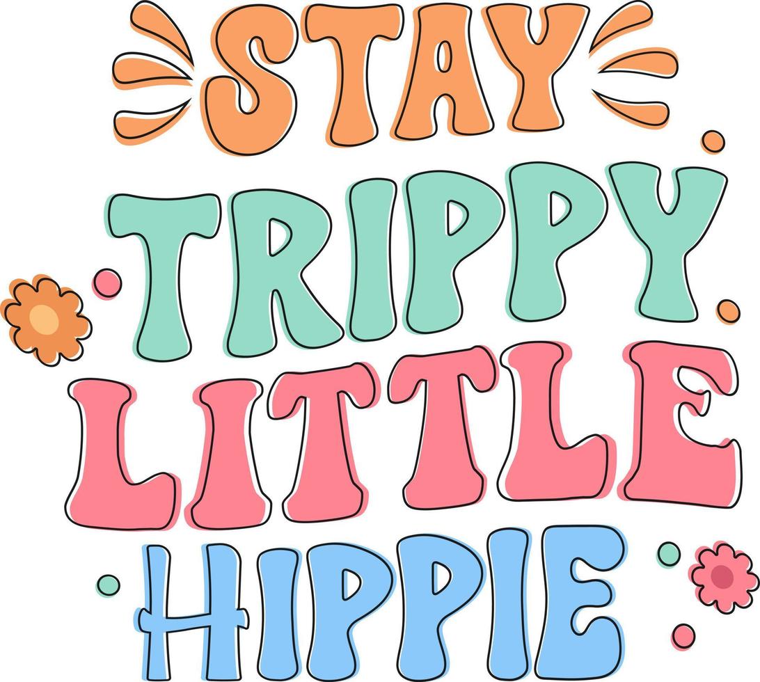 Groovy Motivational Quotes. Stay Trippy Little Hippie vector