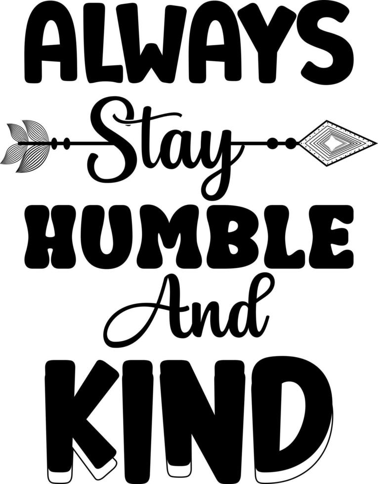 motivational quotes. Always stay humble and kind vector