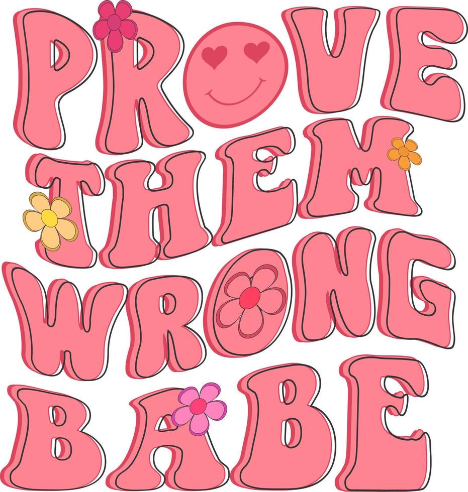 Groovy Motivational Quotes. Prove them wrong babe vector