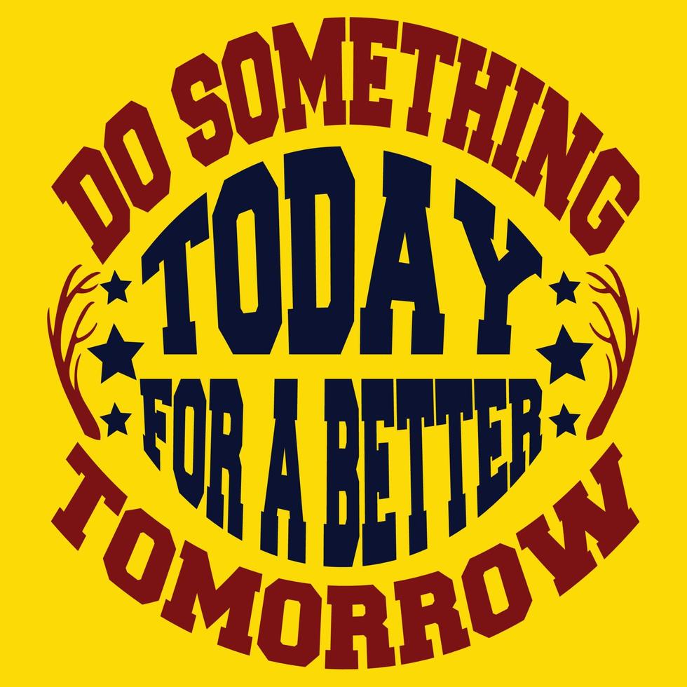 Do something today for a better tomorrow vector