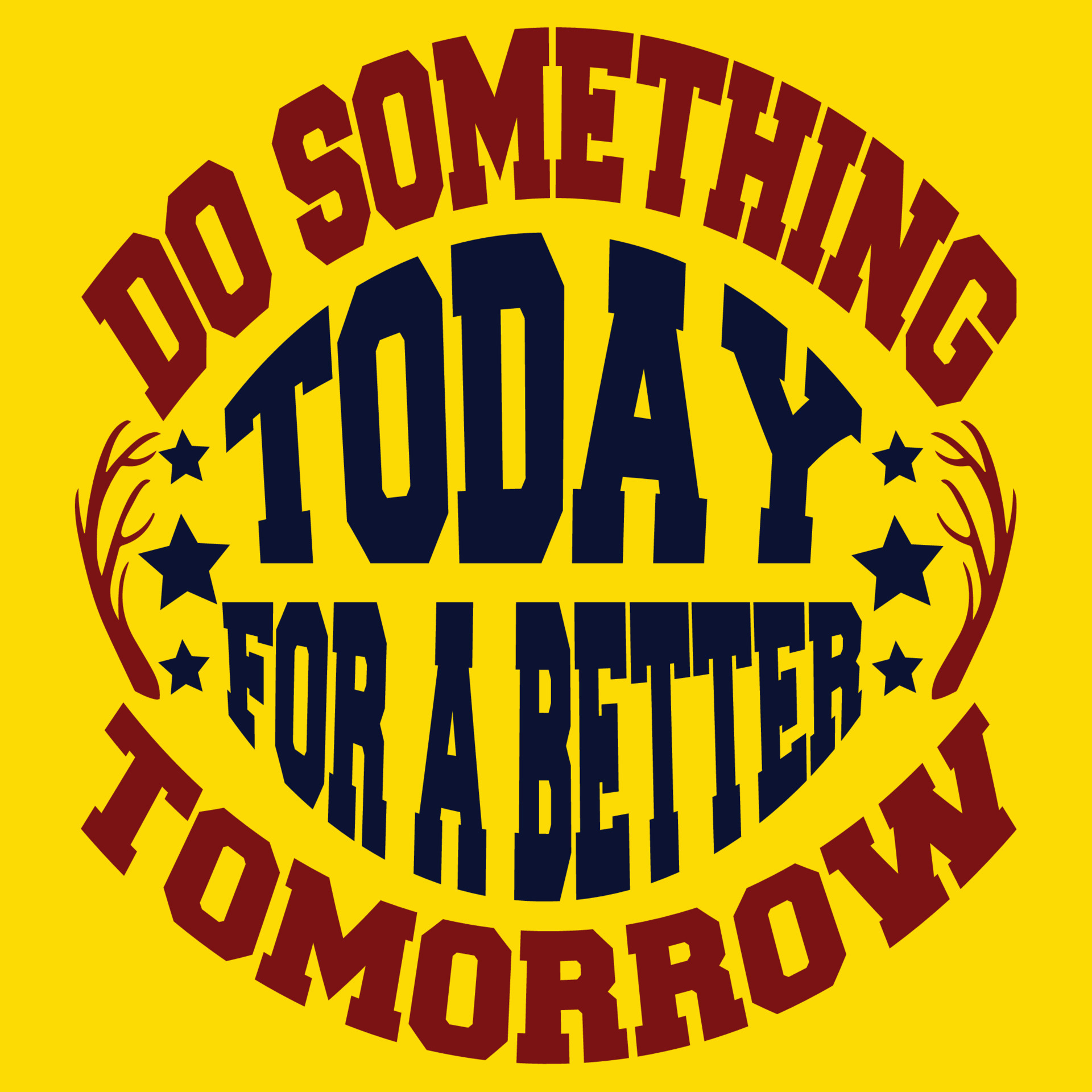 Do something today for a better tomorrow 16592053 Vector Art at Vecteezy