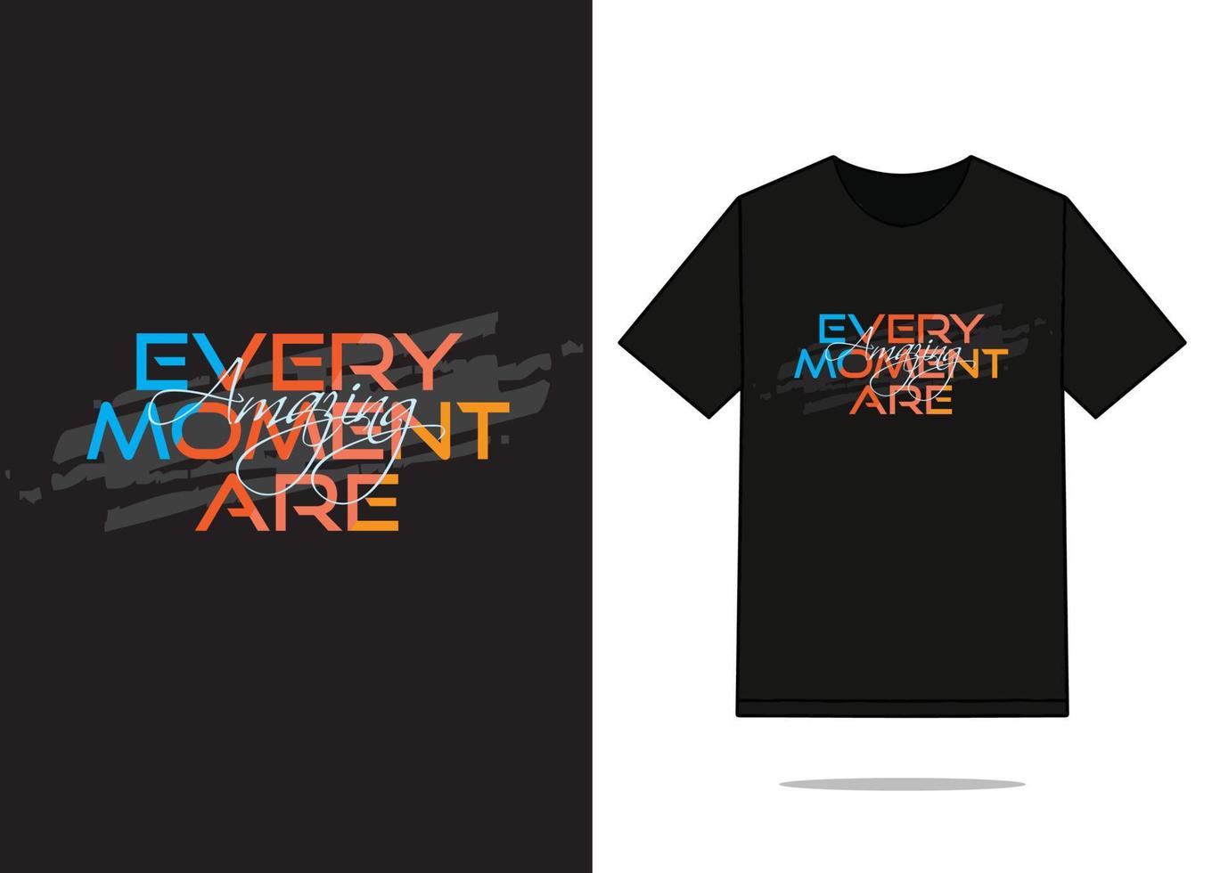 T shirt design every moment are amazing vector